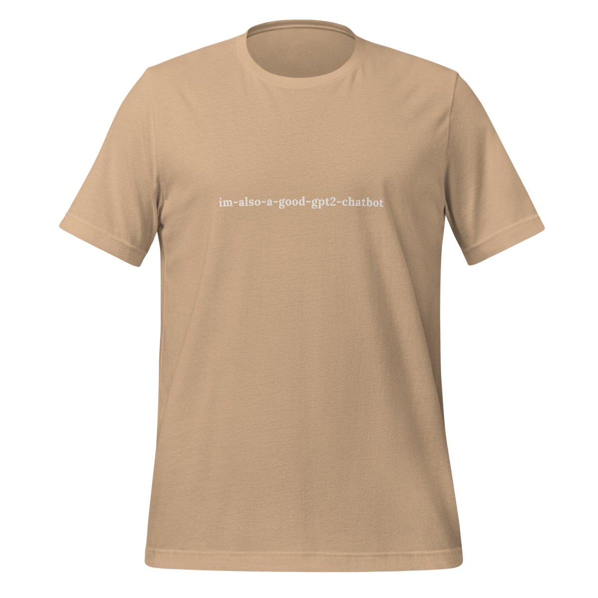 Product mockup photo of the im also a good gpt2 chatbot T Shirt (unisex) Tan / M.