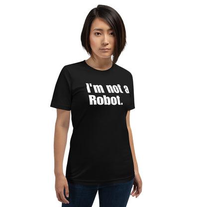 Image of the I’m not a Robot. T-Shirt (unisex).