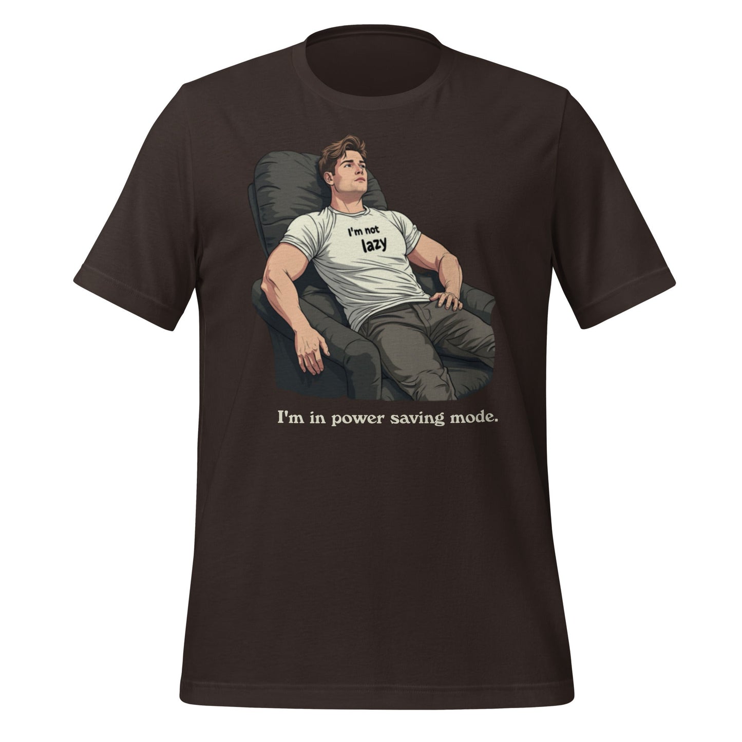 Product mockup photo of the I’m Not Lazy I’m In Power Saving Mode T Shirt (unisex) Brown / M.