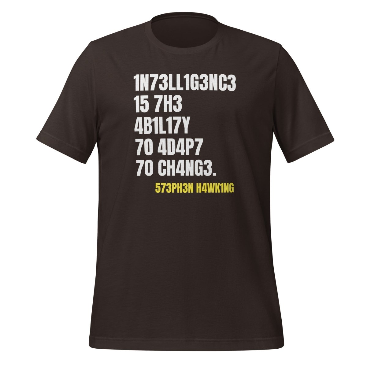 Product mockup photo of the Intelligence is the Ability to Change T Shirt (unisex) Brown / M.