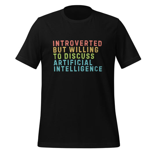 Product mockup photo of the Introverted Willing to Discuss AI T Shirt (unisex) Black / M.
