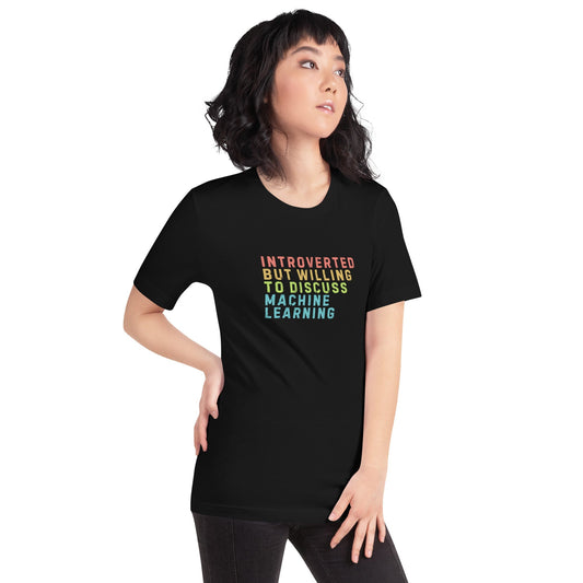 Product mockup photo of the Introverted Willing to Discuss Machine Learning T Shirt (unisex).