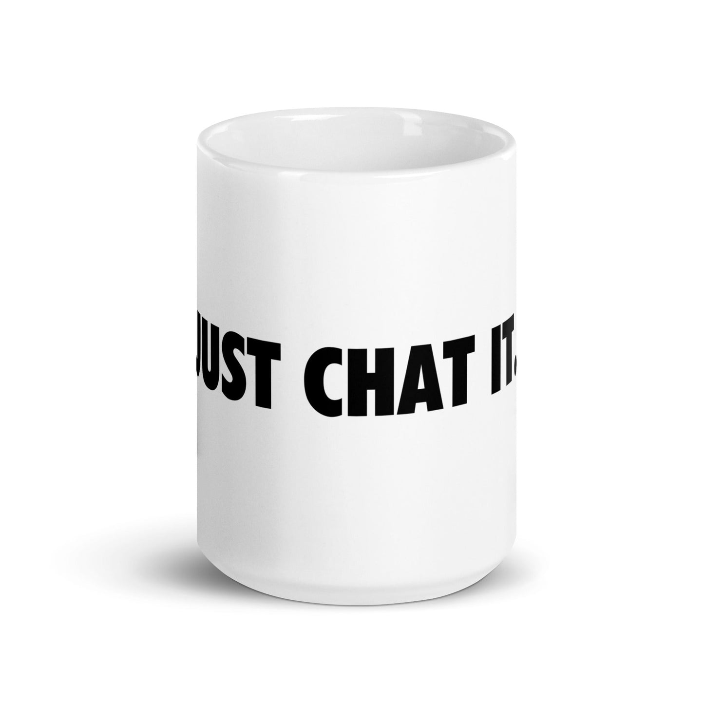 Image of the JUST CHAT IT. White Glossy Mug 15 oz.