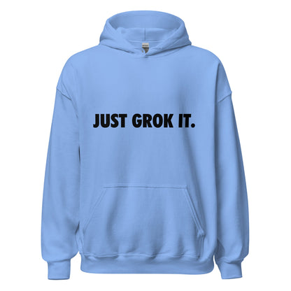 Product mockup photo of the JUST GROK IT. Hoodie 2 (unisex) Carolina Blue / M.