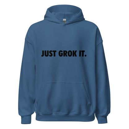 Product mockup photo of the JUST GROK IT. Hoodie 2 (unisex) Indigo Blue / M.