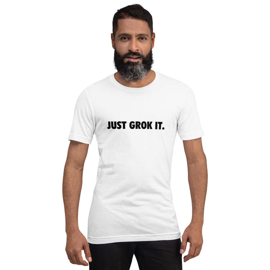 Image of the JUST GROK IT. T-Shirt 2 (unisex).