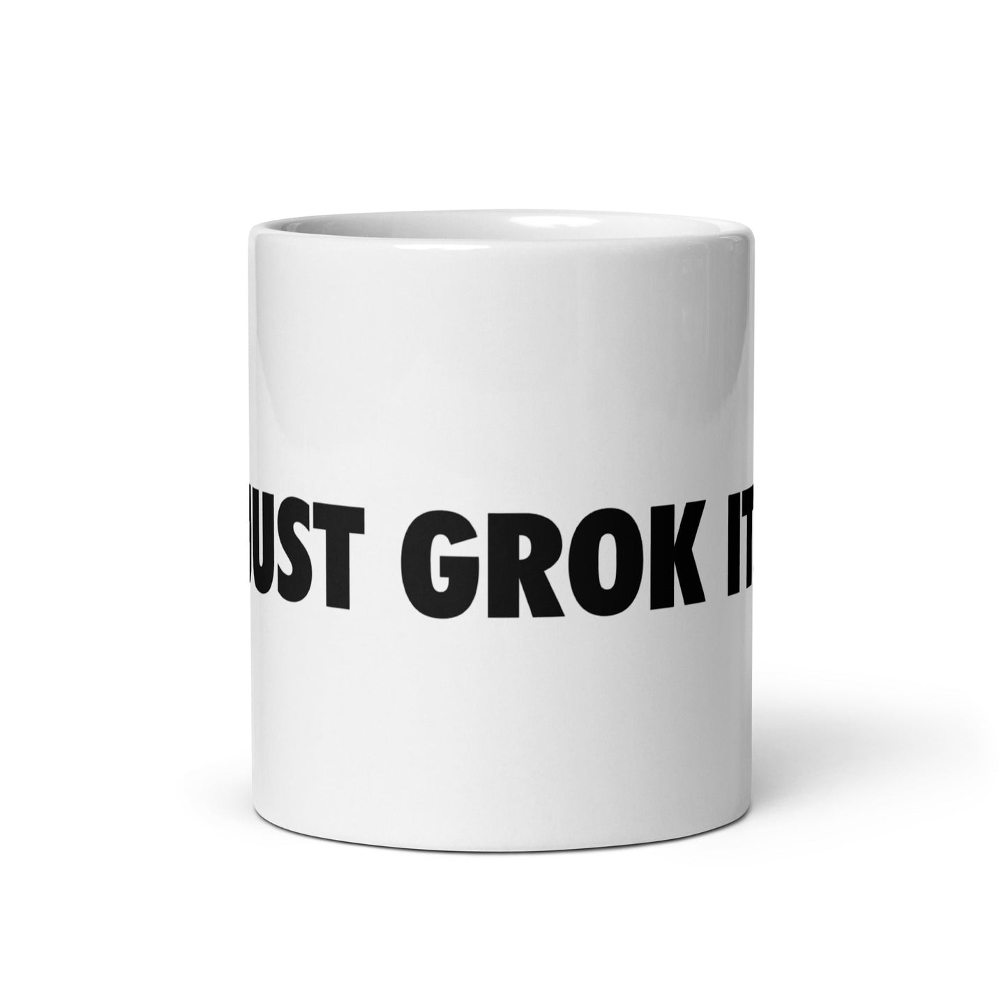 Image of the JUST GROK IT. White Glossy Mug 2 11 oz.