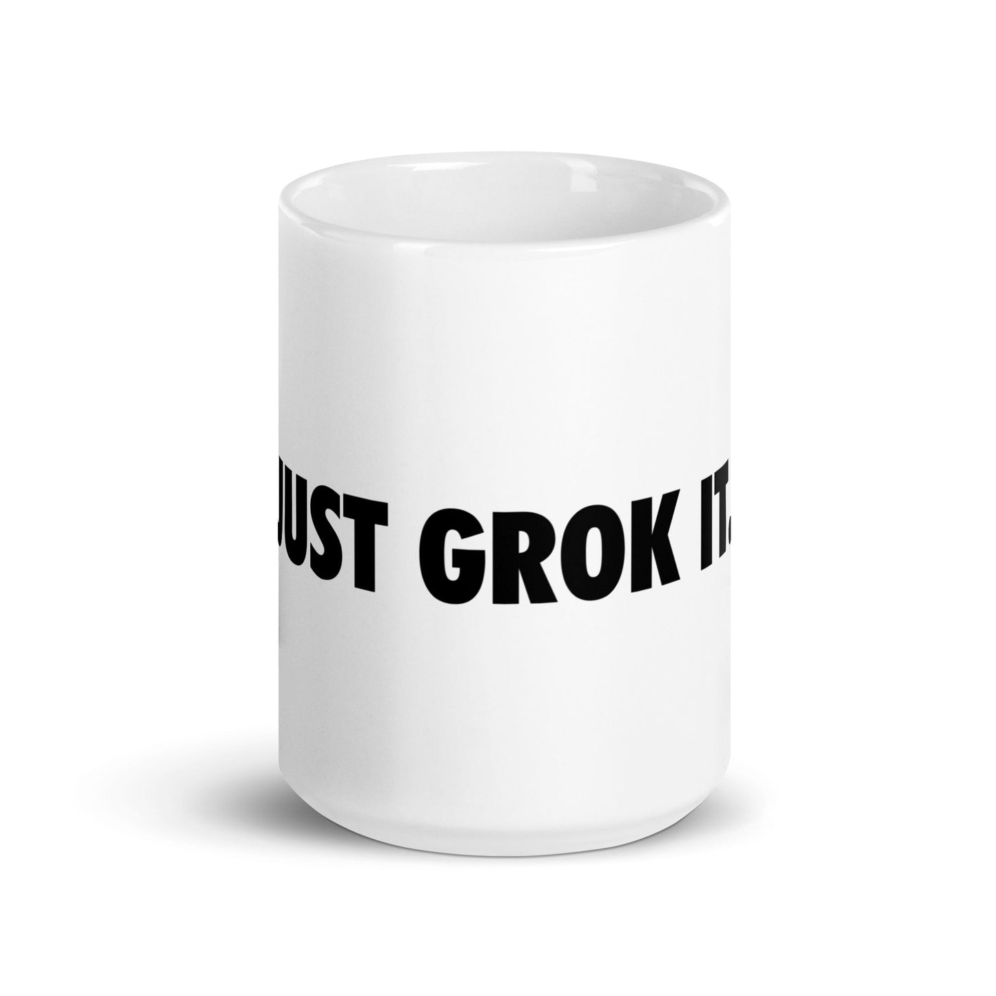 Image of the JUST GROK IT. White Glossy Mug 2 15 oz.