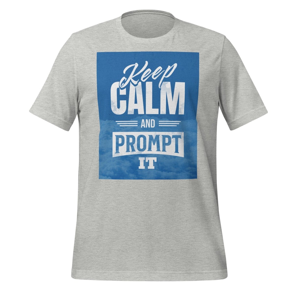 Product mockup photo of the Keep Calm and Prompt It T Shirt (unisex) Athletic Heather / M.
