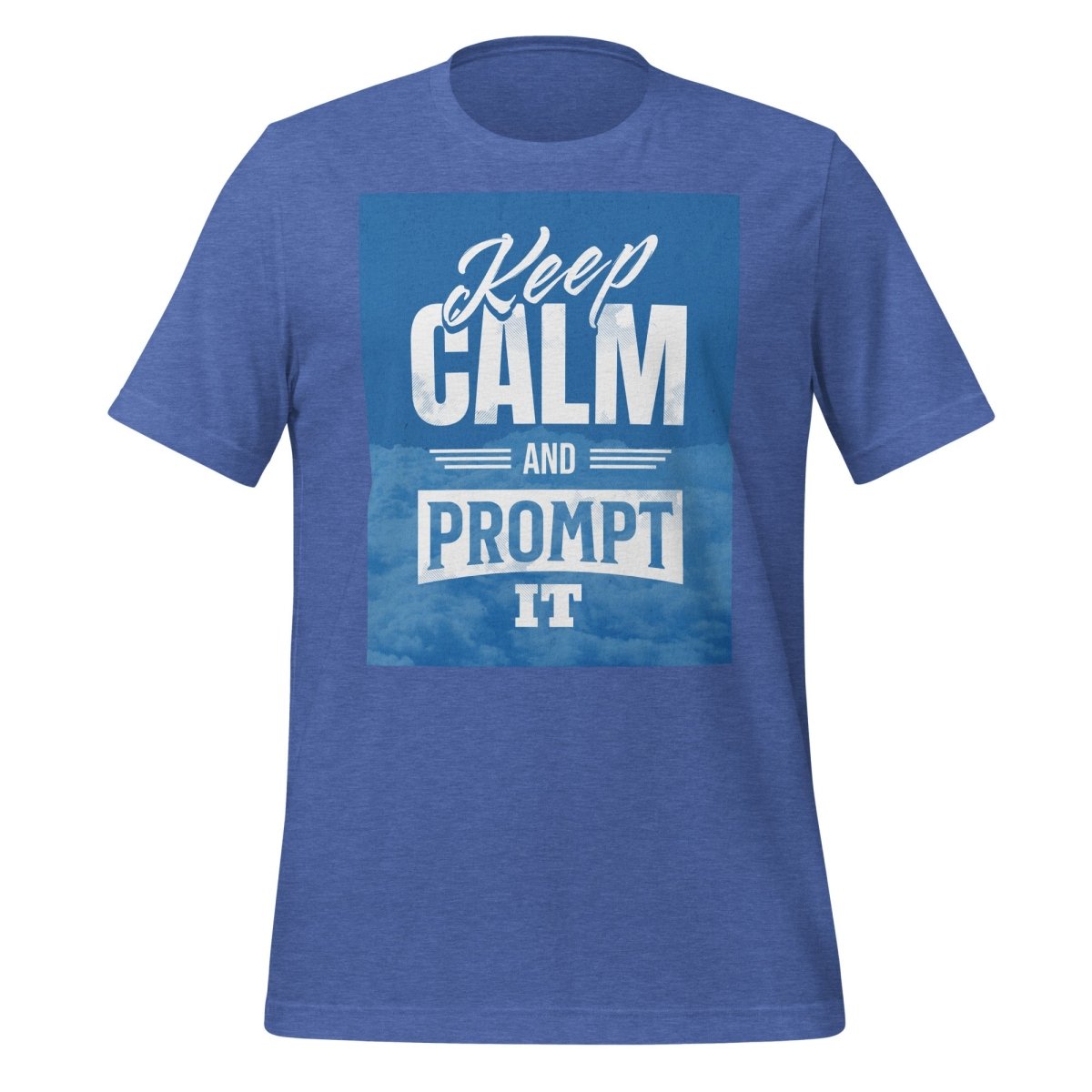 Product mockup photo of the Keep Calm and Prompt It T Shirt (unisex) Heather True Royal / M.