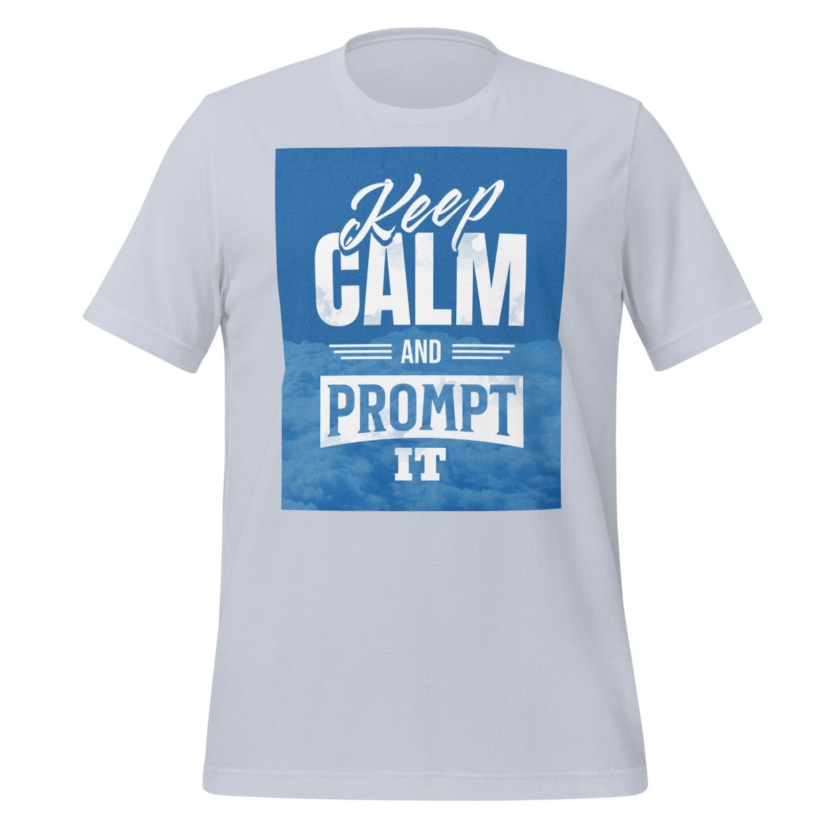 Product mockup photo of the Keep Calm and Prompt It T Shirt (unisex) Light Blue / M.