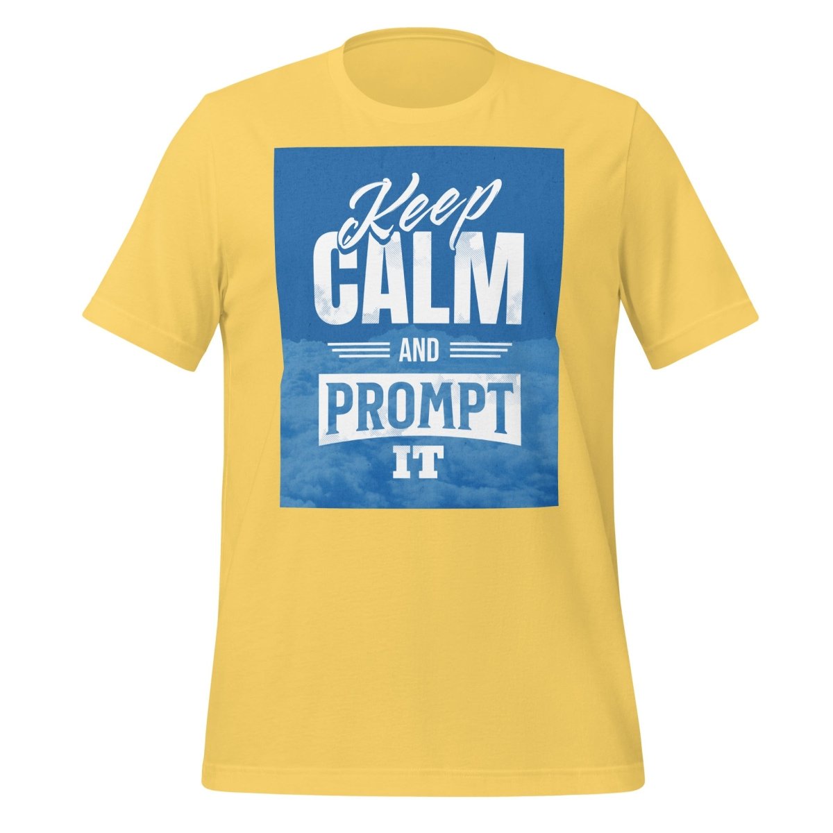 Product mockup photo of the Keep Calm and Prompt It T Shirt (unisex) Yellow / M.