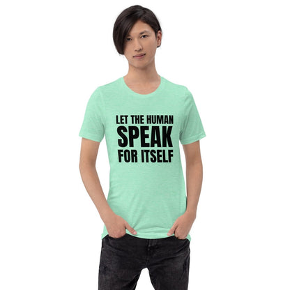 Image of the Let the Human Speak for Itself T-Shirt (unisex).