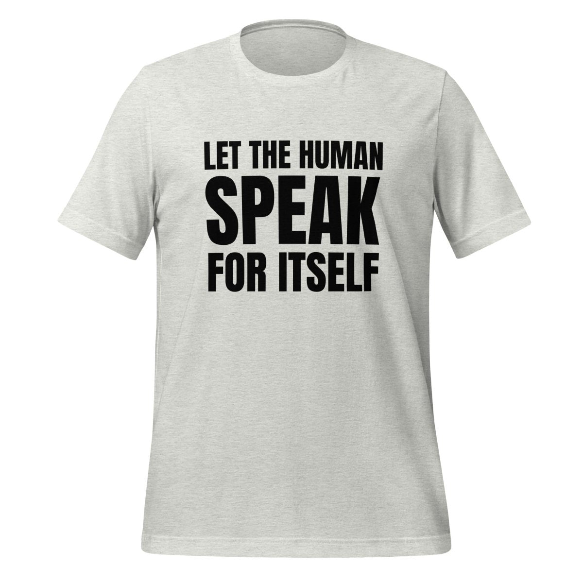 Image of the Let the Human Speak for Itself T-Shirt (unisex) Ash / M.