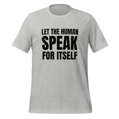 Image of the Let the Human Speak for Itself T-Shirt (unisex) Athletic Heather / M.