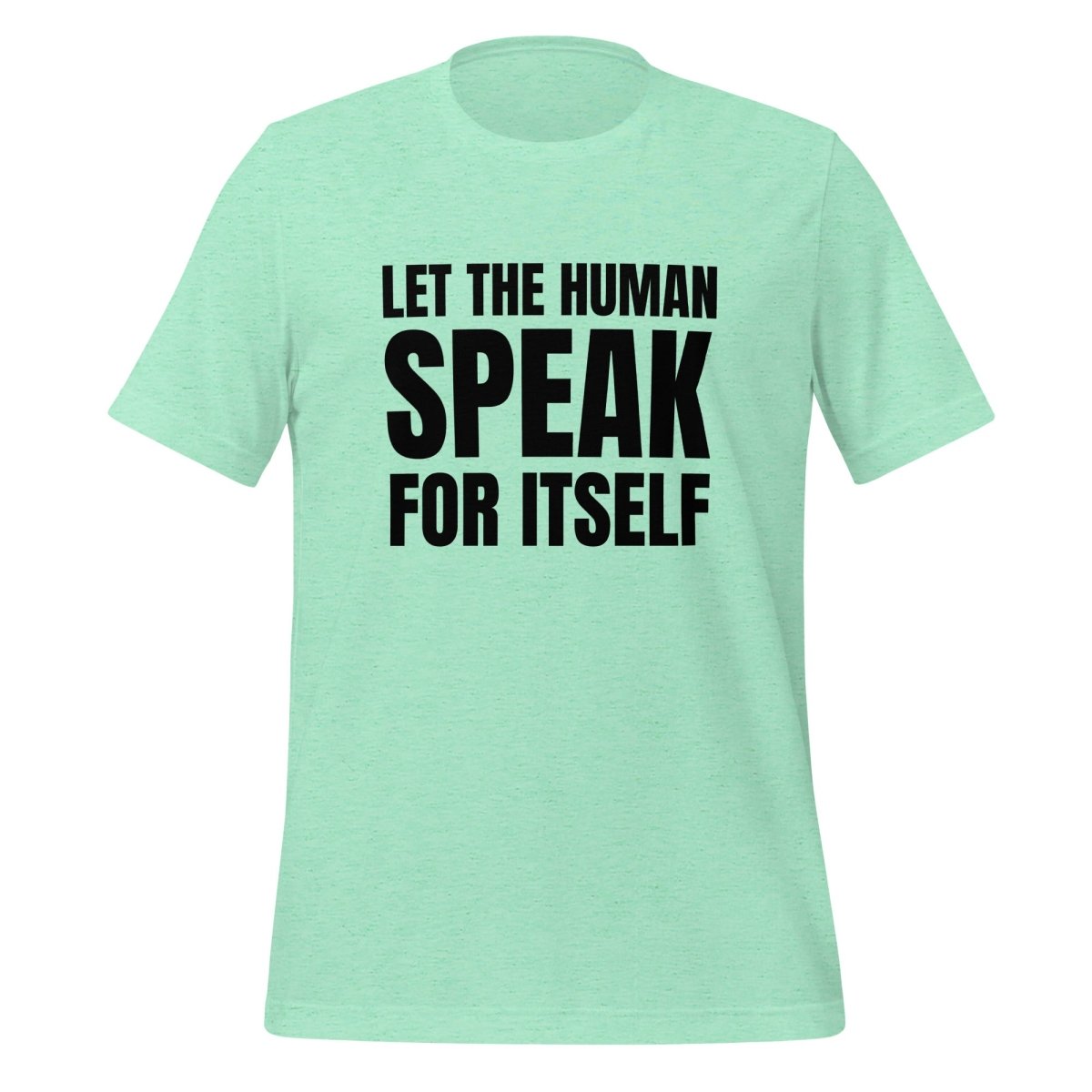 Image of the Let the Human Speak for Itself T-Shirt (unisex) Heather Mint / M.