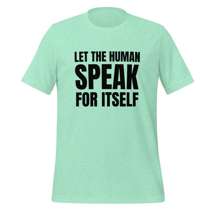 Image of the Let the Human Speak for Itself T-Shirt (unisex) Heather Mint / M.