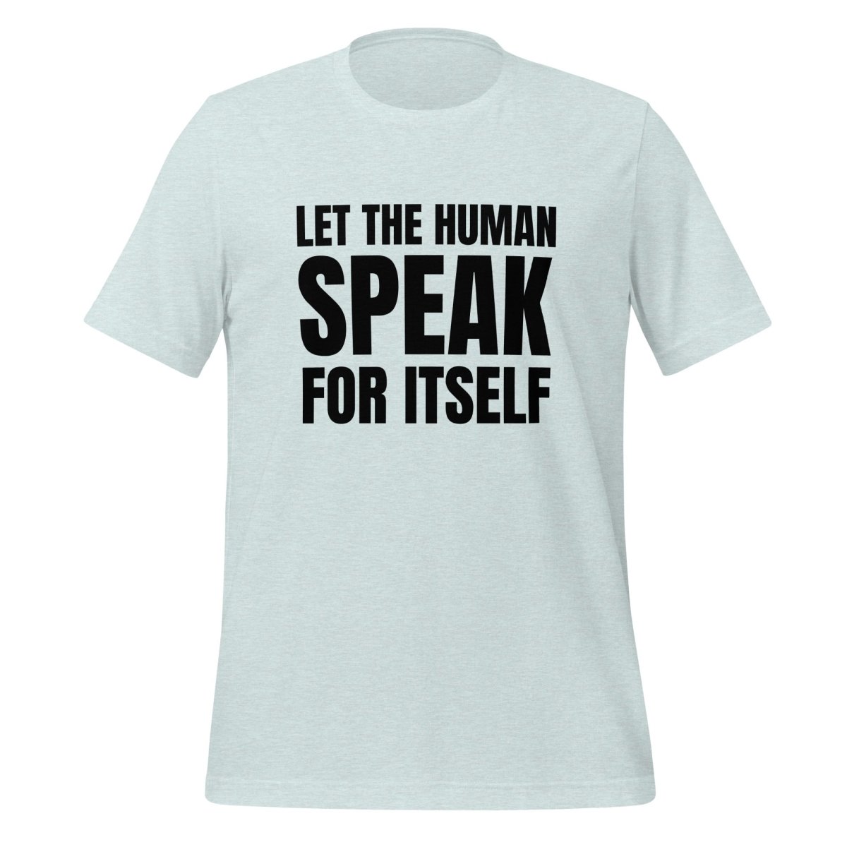 Image of the Let the Human Speak for Itself T-Shirt (unisex) Heather Prism Ice Blue / M.