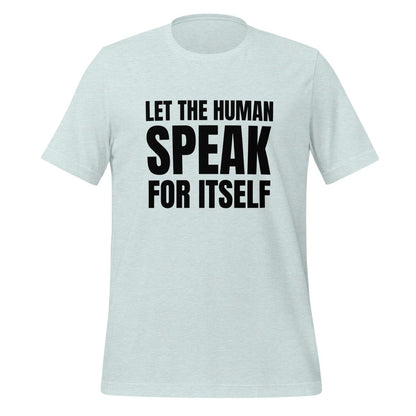 Image of the Let the Human Speak for Itself T-Shirt (unisex) Heather Prism Ice Blue / M.