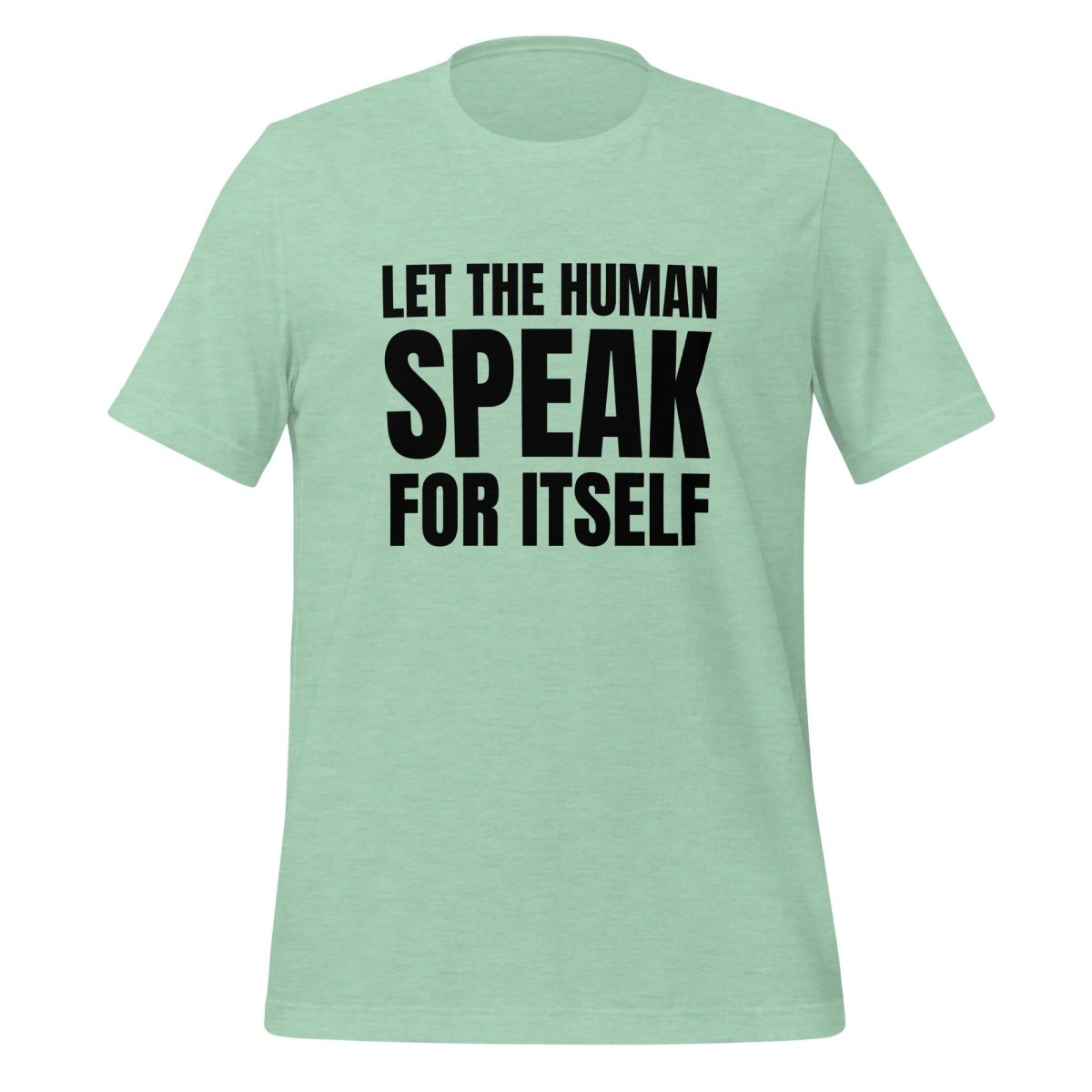 Image of the Let the Human Speak for Itself T-Shirt (unisex) Heather Prism Mint / M.