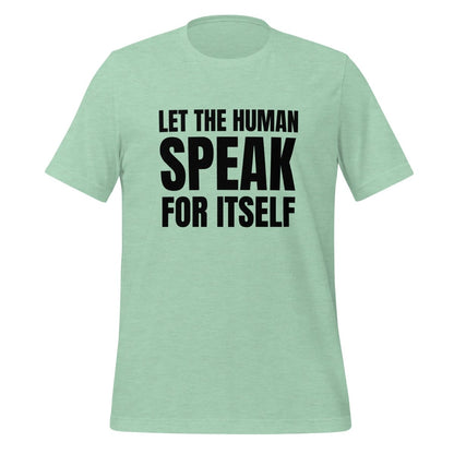 Image of the Let the Human Speak for Itself T-Shirt (unisex) Heather Prism Mint / M.
