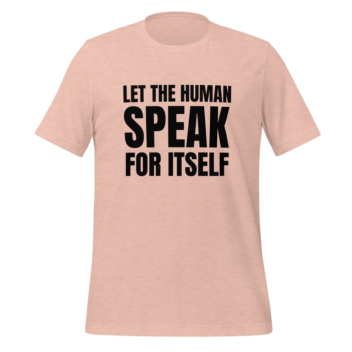 Image of the Let the Human Speak for Itself T-Shirt (unisex) Heather Prism Peach / M.