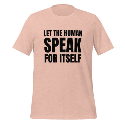 Image of the Let the Human Speak for Itself T-Shirt (unisex) Heather Prism Peach / M.