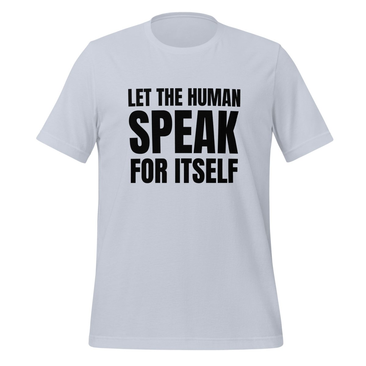 Image of the Let the Human Speak for Itself T-Shirt (unisex) Light Blue / M.