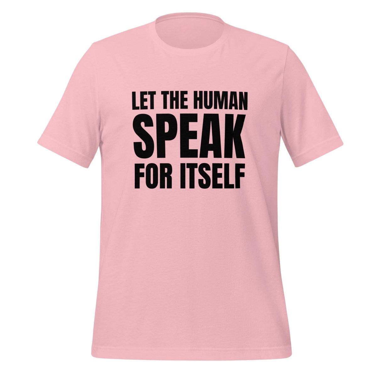 Image of the Let the Human Speak for Itself T-Shirt (unisex) Pink / M.