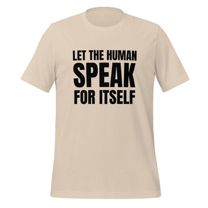 Image of the Let the Human Speak for Itself T-Shirt (unisex) Soft Cream / M.