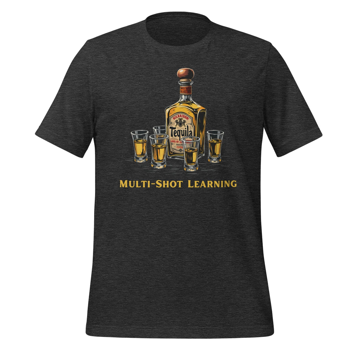 Product mockup photo of the Multi Shot Learning Tequila T Shirt (unisex) Dark Grey Heather / M.
