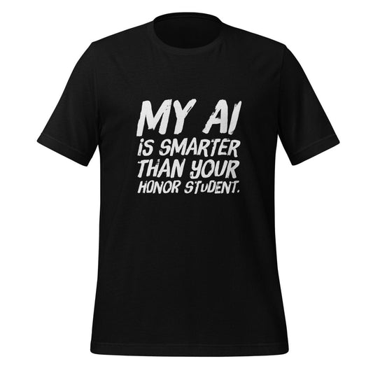 Product mockup photo of the My AI is smarter than your honor student. T Shirt (unisex) Black / M.