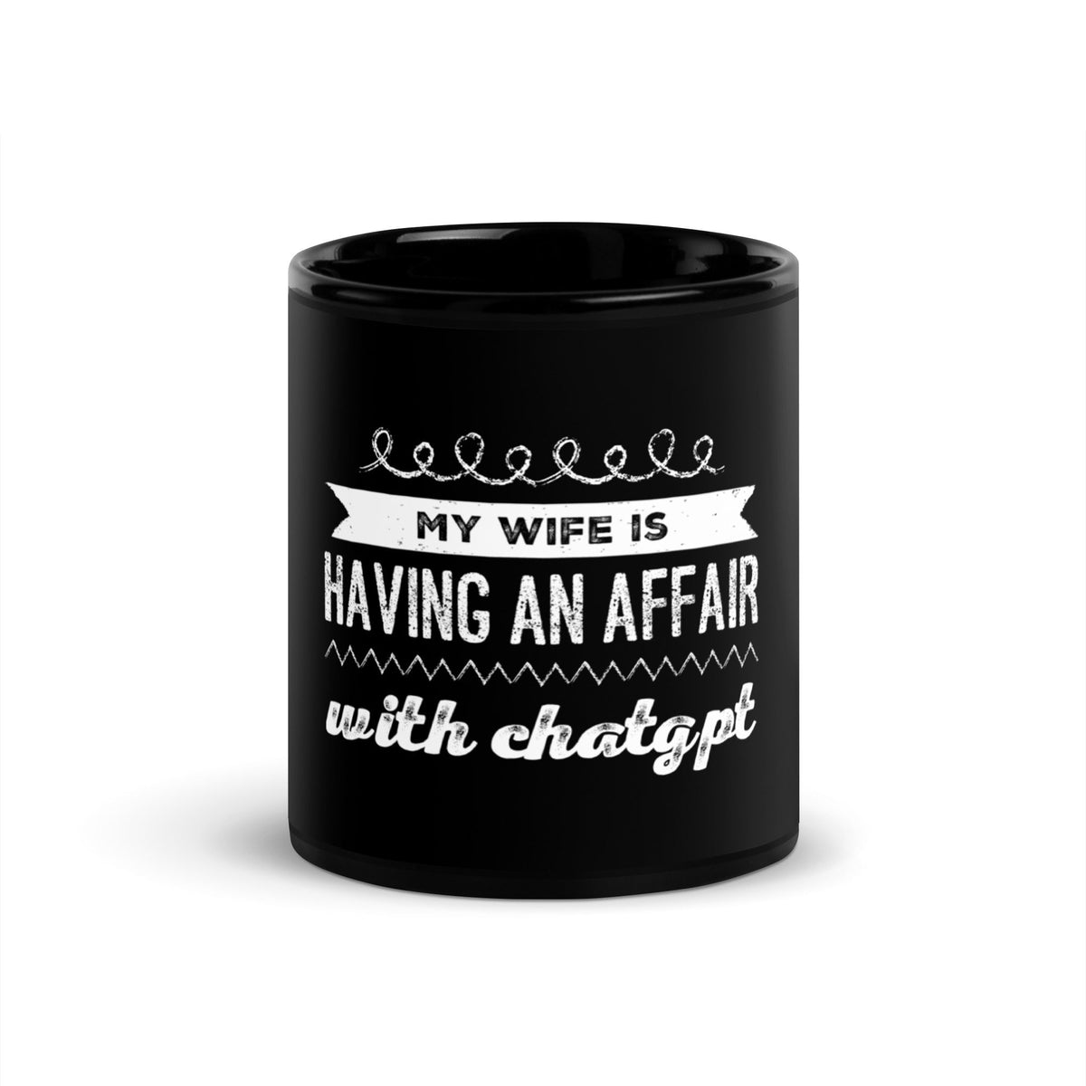 Image of the My Wife is Having an Affair with ChatGPT Black Glossy Mug 11 oz.