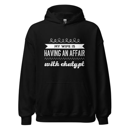 Image of the My Wife is Having an Affair with ChatGPT Hoodie (unisex) Black / M.