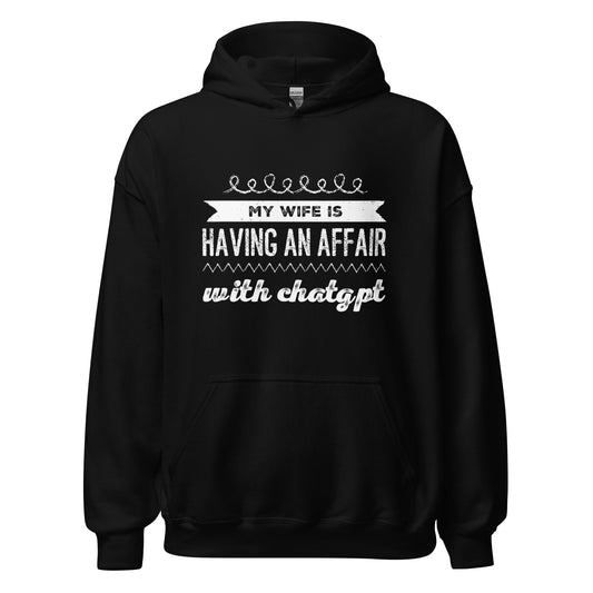 Image of the My Wife is Having an Affair with ChatGPT Hoodie (unisex) Black / M.
