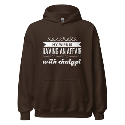 Image of the My Wife is Having an Affair with ChatGPT Hoodie (unisex) Dark Chocolate / M.
