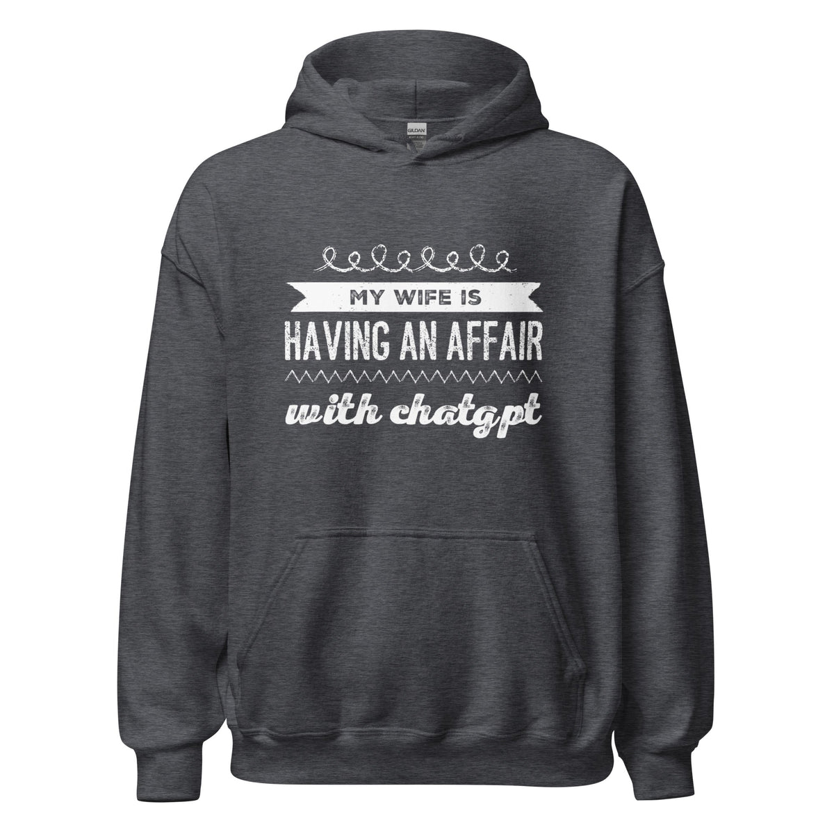 Image of the My Wife is Having an Affair with ChatGPT Hoodie (unisex) Dark Heather / M.