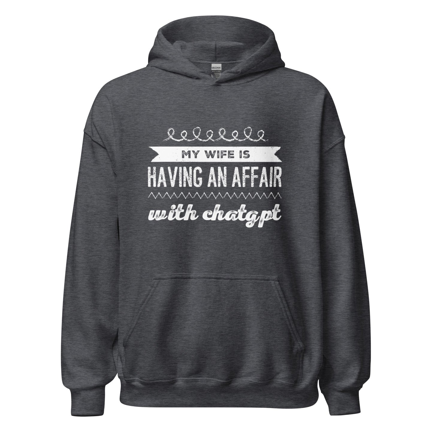 Image of the My Wife is Having an Affair with ChatGPT Hoodie (unisex) Dark Heather / M.