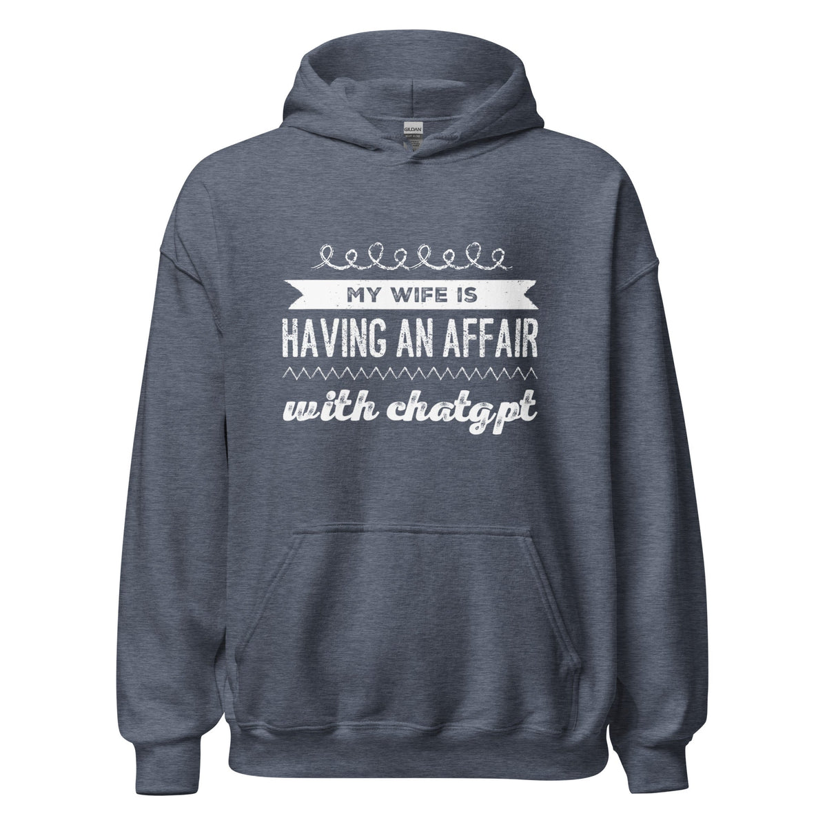 Image of the My Wife is Having an Affair with ChatGPT Hoodie (unisex) Heather Sport Dark Navy / M.