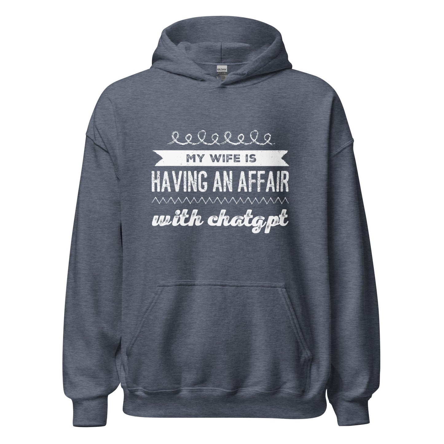 Image of the My Wife is Having an Affair with ChatGPT Hoodie (unisex) Heather Sport Dark Navy / M.