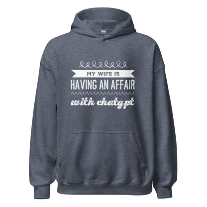 Image of the My Wife is Having an Affair with ChatGPT Hoodie (unisex) Heather Sport Dark Navy / M.