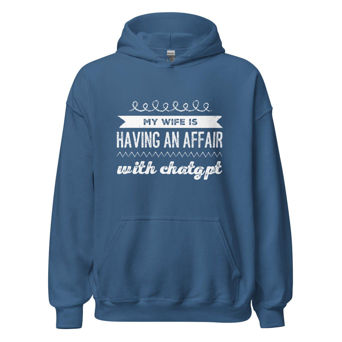 Image of the My Wife is Having an Affair with ChatGPT Hoodie (unisex) Indigo Blue / M.