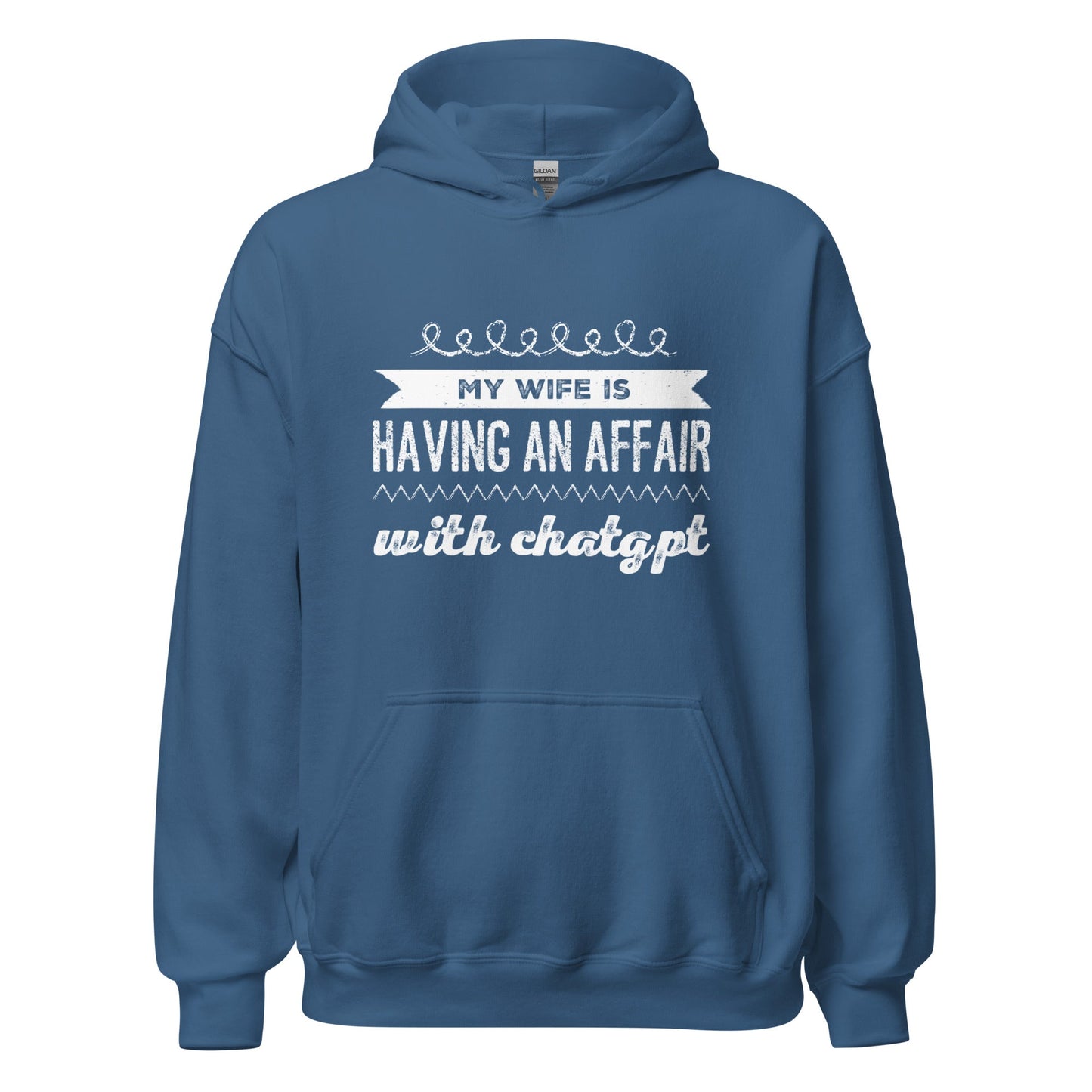 Image of the My Wife is Having an Affair with ChatGPT Hoodie (unisex) Indigo Blue / M.
