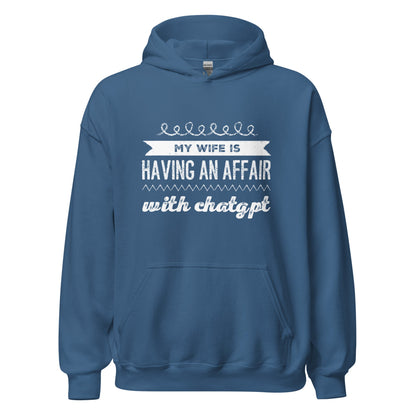 Image of the My Wife is Having an Affair with ChatGPT Hoodie (unisex) Indigo Blue / M.