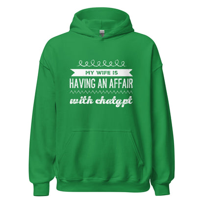 Image of the My Wife is Having an Affair with ChatGPT Hoodie (unisex) Irish Green / M.