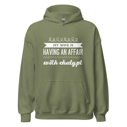 Image of the My Wife is Having an Affair with ChatGPT Hoodie (unisex) Military Green / M.