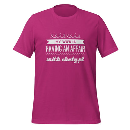 Product mockup photo of the My Wife is Having an Affair with ChatGPT T Shirt (unisex) Berry / M.