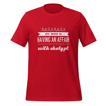 Product mockup photo of the My Wife is Having an Affair with ChatGPT T Shirt (unisex) Red / M.