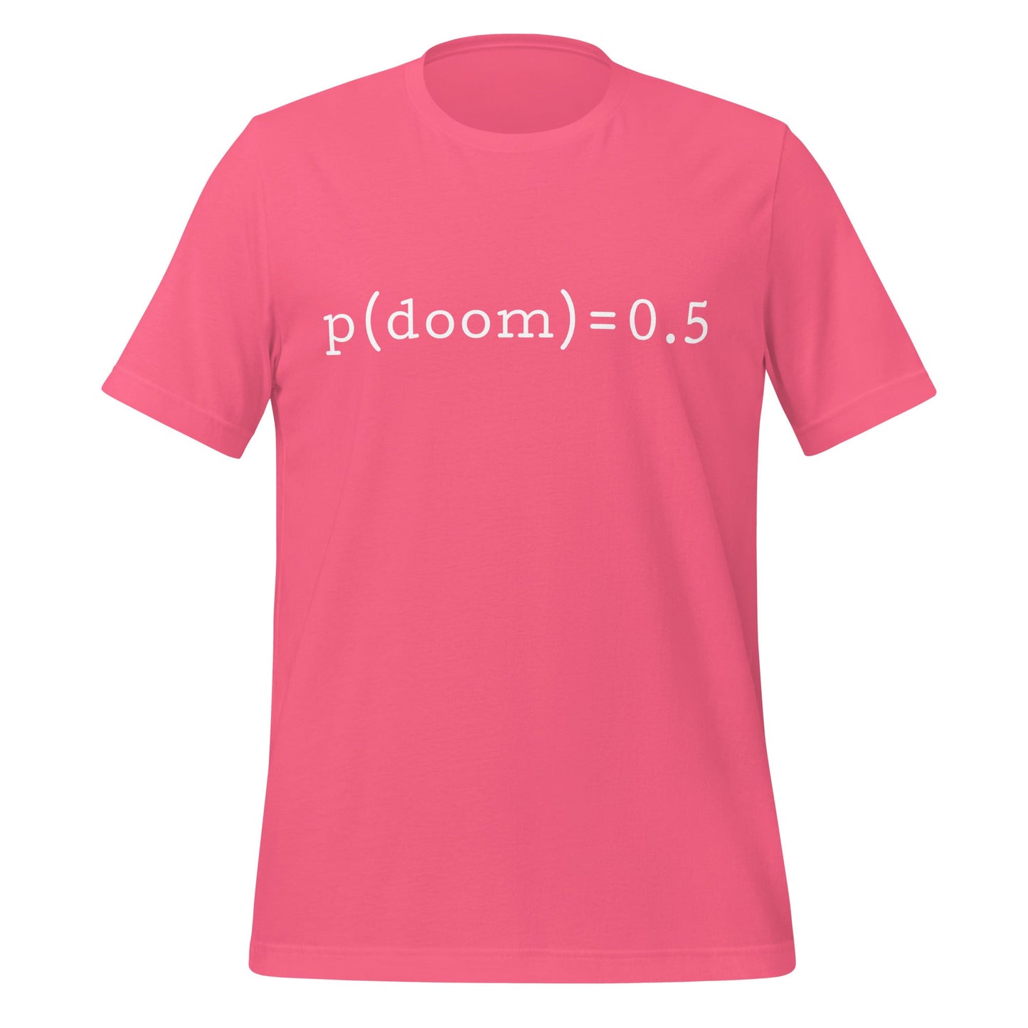 Product mockup photo of the p(doom) = 0.5 T Shirt (unisex) Charity Pink / M.