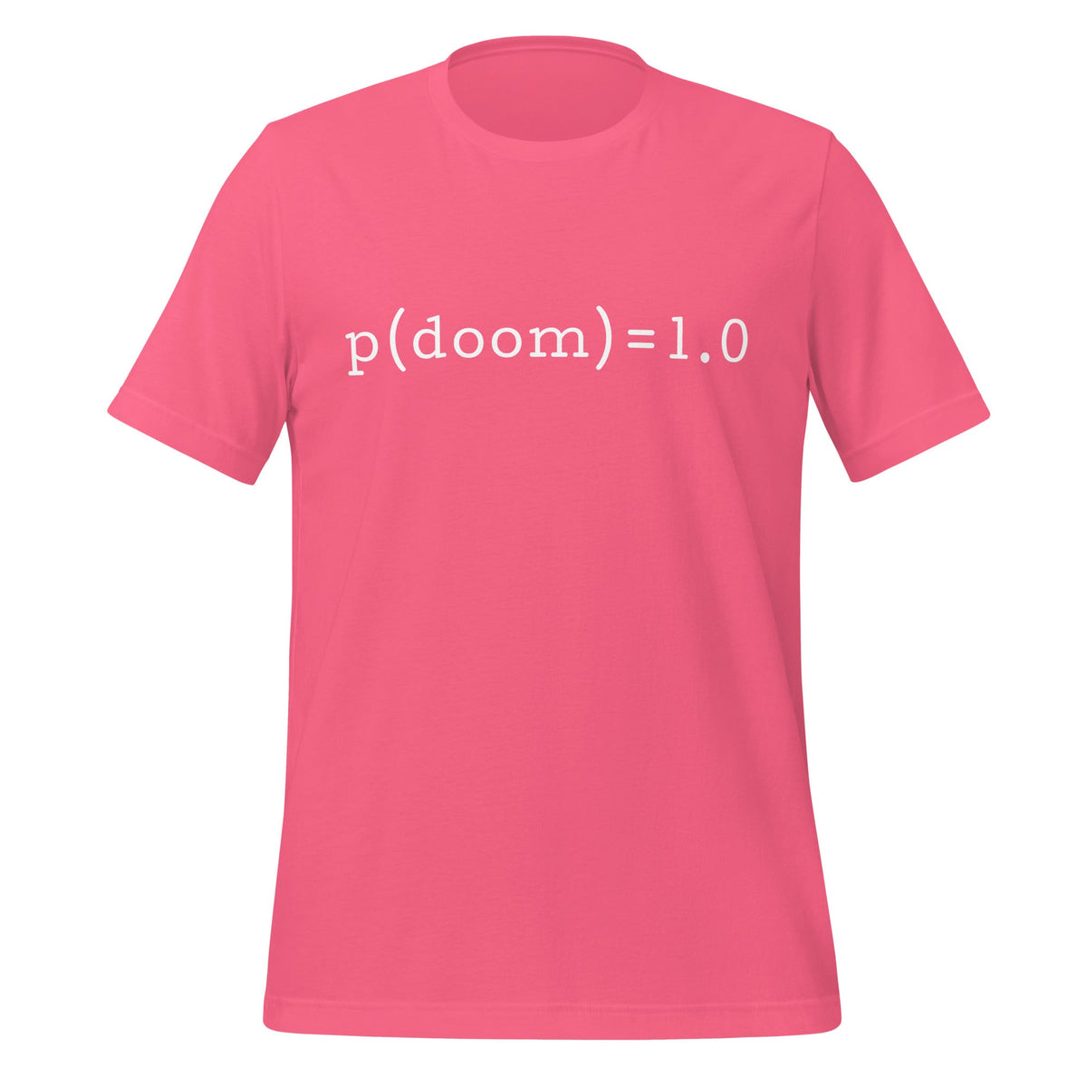 Product mockup photo of the p(doom) = 1.0 T Shirt (unisex) Charity Pink / M.